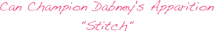 Can Champion Dabney's Apparition 
"Stitch" 