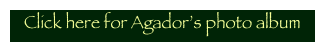 Click here for Agador’s photo album