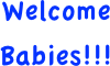 Welcome Babies!!!